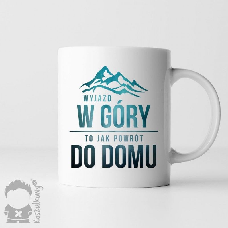 Wyjazd w góry to jak powrót do domu - kubek z nadrukiem