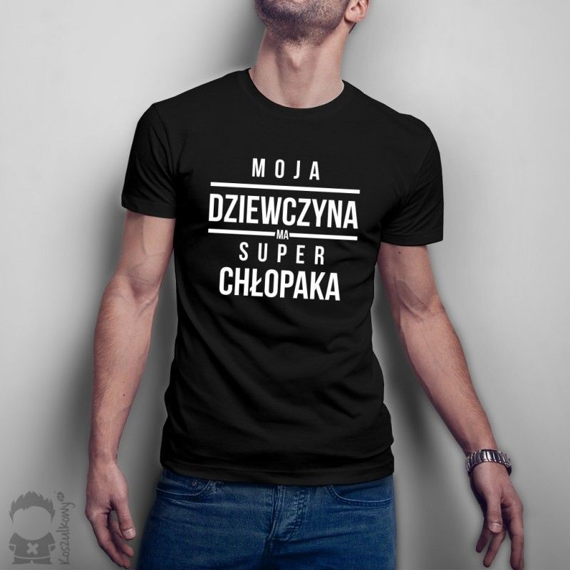 Moja dziewczyna ma super chłopaka - męska koszulka z nadrukiem
