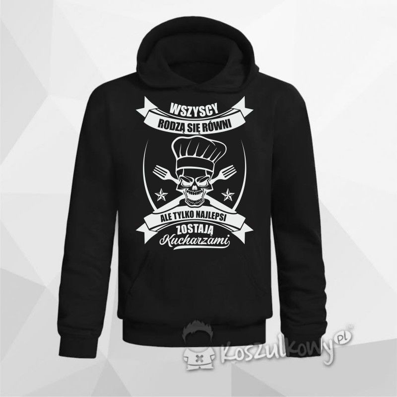 Koszulkowy Wszyscy rodzą się równi, ale tylko najlepsi zostają kucharzami - męska bluza z nadrukiem