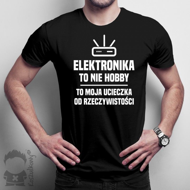 Elektronika to nie hobby - męska koszulka z nadrukiem