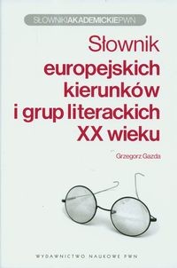 Wydawnictwo Naukowe PWN Grzegorz Gazda Słownik europejskich kierunków i grup literackich XX wieku