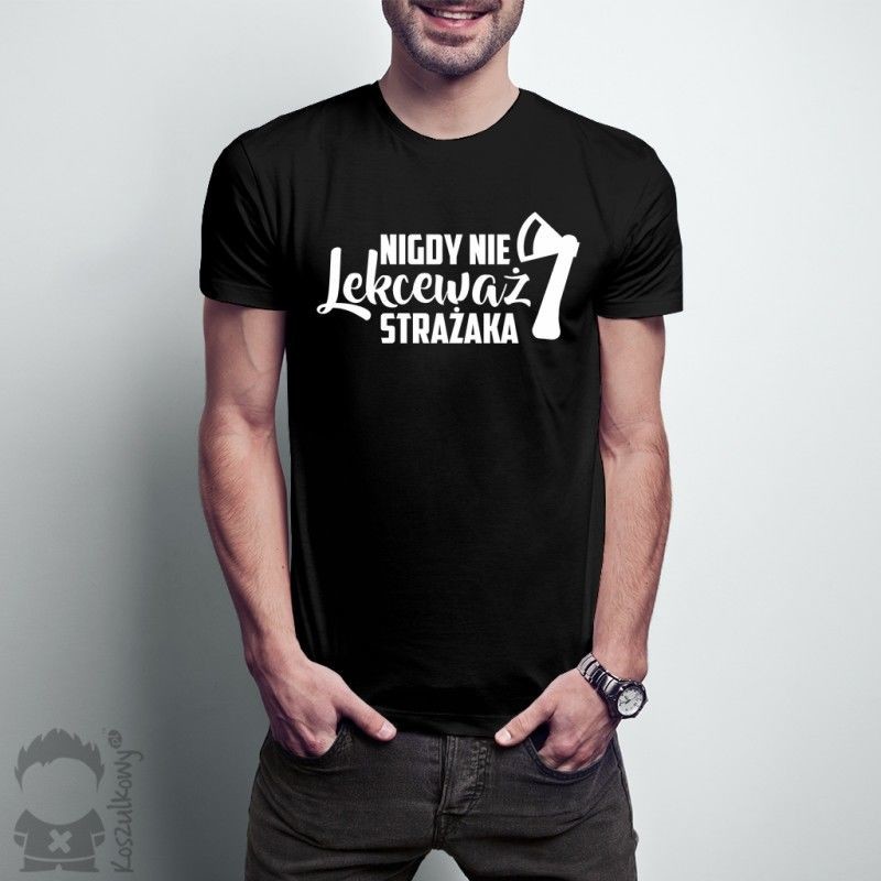 Aka Nigdy nie lekceważ strażaka - męska koszulka z nadrukiem