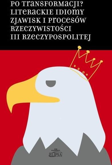 ELIPSA Dom Wydawniczy Po transformacji$608 Literackie idiomy zjawisk.. - Hanna Gosk, Łukasz Pawłowski