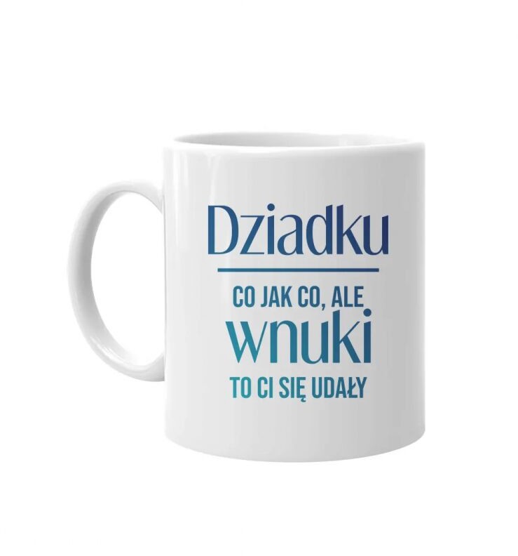 Dziadku, co jak co, ale wnuki to Ci się udały - kubek z nadrukiem 12388