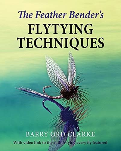 Barry Ord Clarke The Feather Benders Flytying Techniques