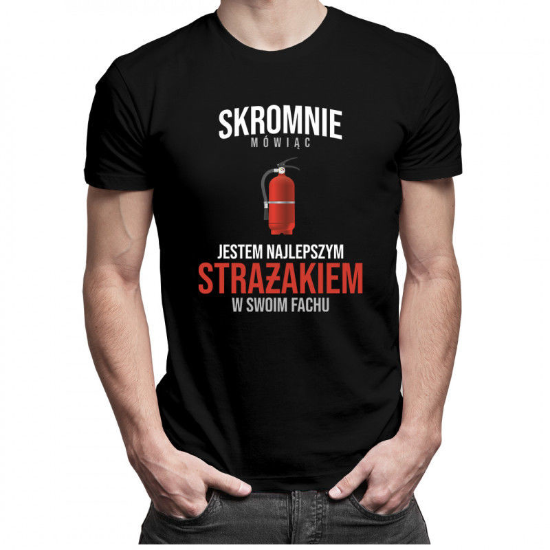 Skromnie mówiąc, jestem najlepszym strażakiem w swoim fachu - męska koszulka z nadrukiem 8644