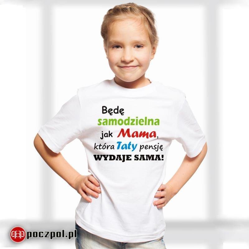 Poczpol Będę samodzielna jak Mama, która Taty pensję wydaje sama - koszulka dziecięca PRZPOC-0-1801
