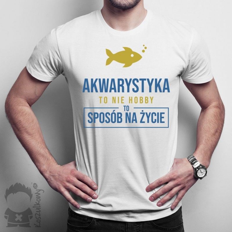 Akwarystyka to nie hobby, to sposób na życie - damska lub męska koszulka z nadrukiem