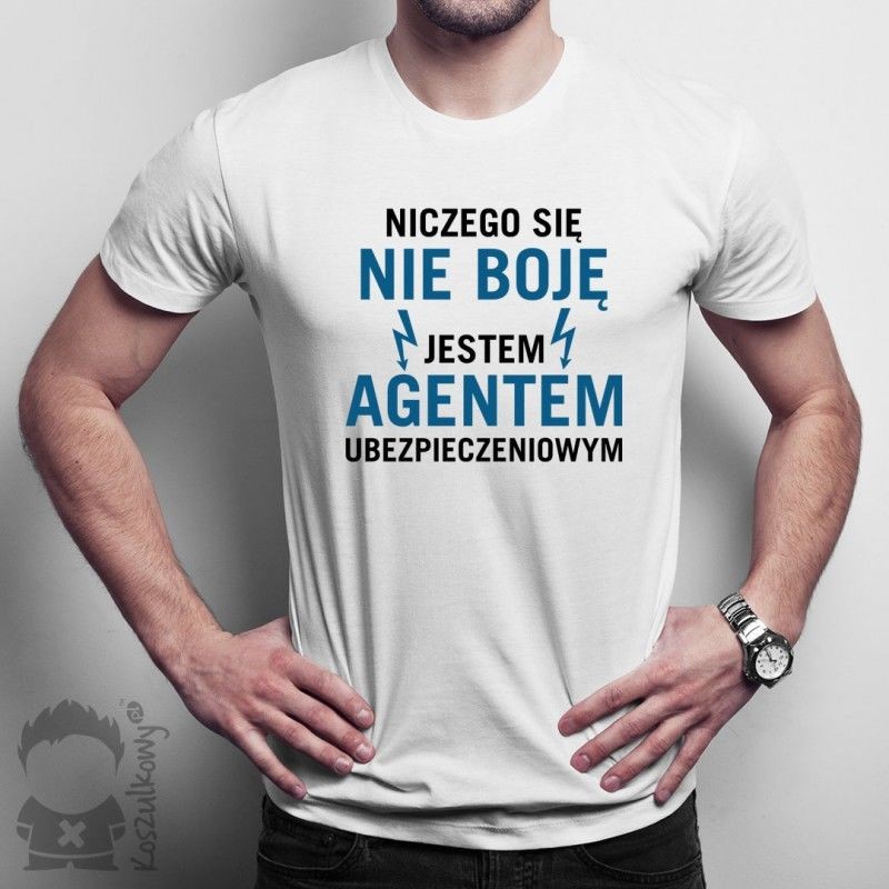 Niczego się nie boję - agent ubezpieczeniowy - damska lub męska koszulka z nadrukiem