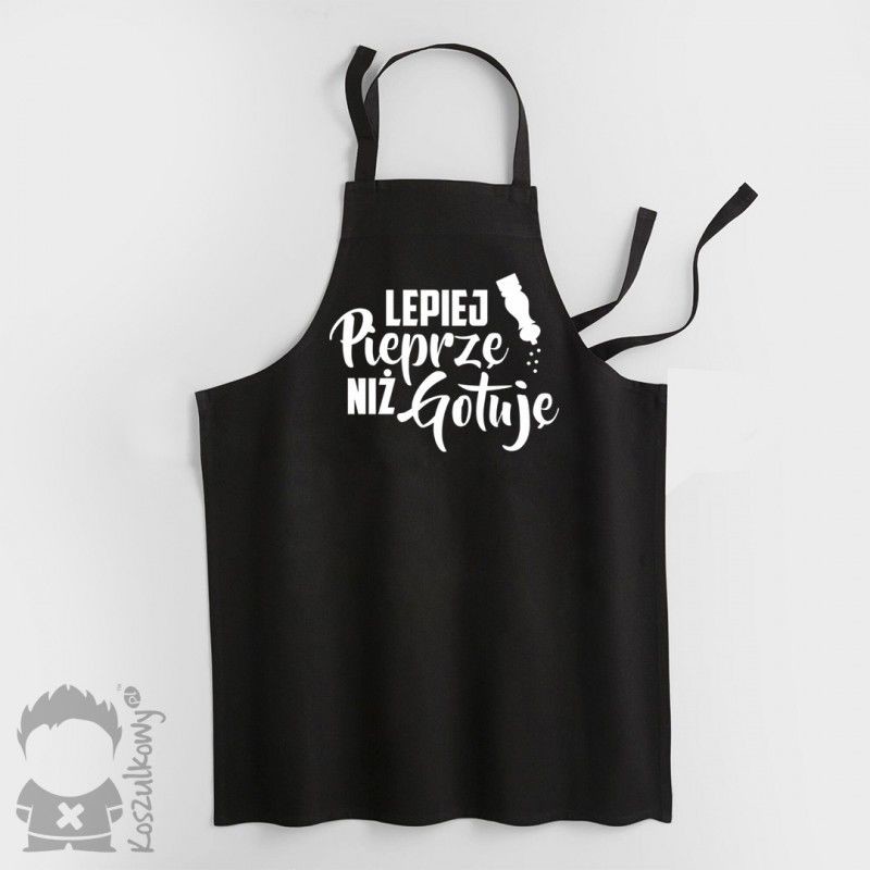 Lepiej pieprzę niż gotuję - fartuch z nadrukiem
