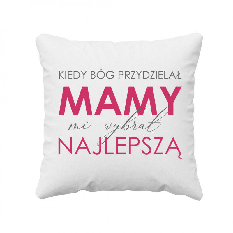 - Koszulkowy Kiedy Bóg przydzielał mamy mi wybrał najlepszą- poduszka z nadrukiem 5440