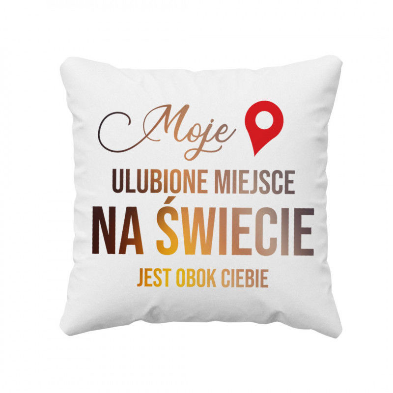 Moje ulubione miejsce na świecie jest obok ciebie - poduszka z nadrukiem 7639