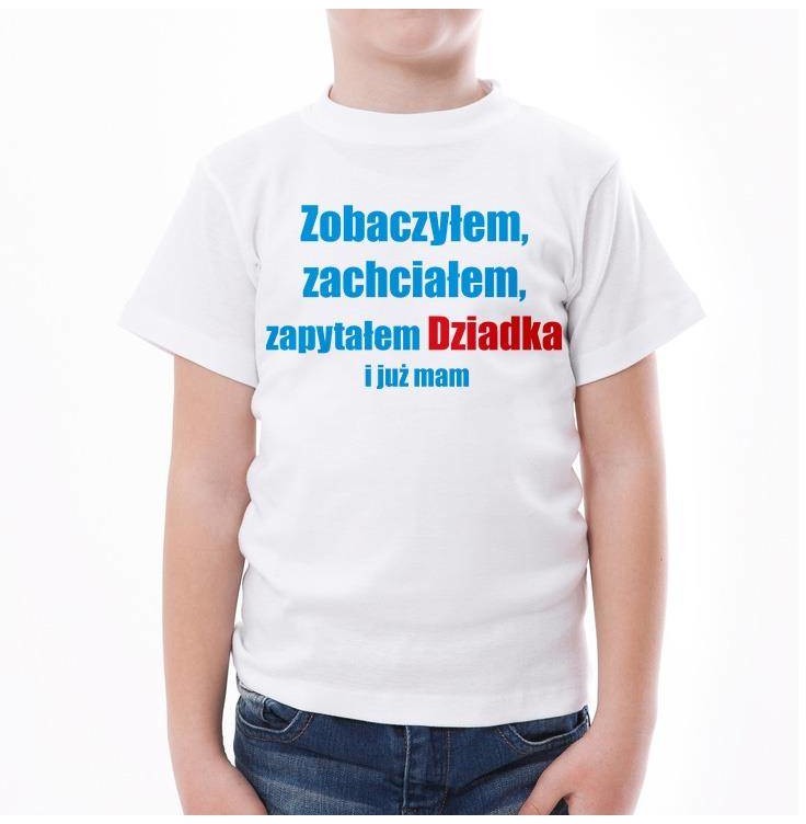 Poczpol Zobaczyłem, zachciałem, zapytałem Dziadka i już mam - koszulka dziecięca PRZPOC-0-2425
