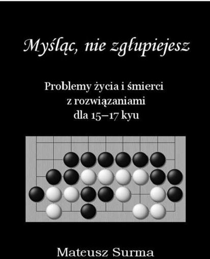 Mateusz Surma Myśląc, nie zgłupiejesz... 15-17 kyu - Mateusz Surma