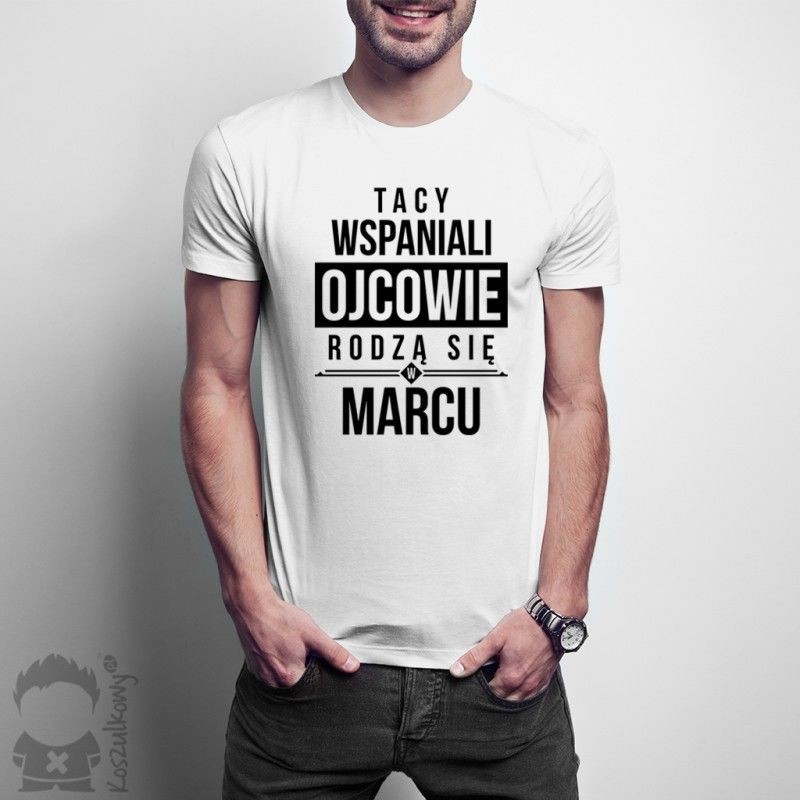 Koszulkowy Tacy wspaniali ojcowie - marzec - męska koszulka z nadrukiem