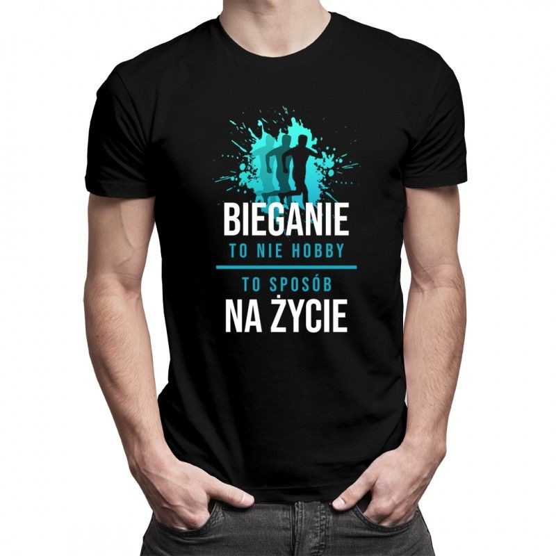 Bieganie to nie hobby, to sposób na życie - damska lub męska koszulka z nadrukiem
