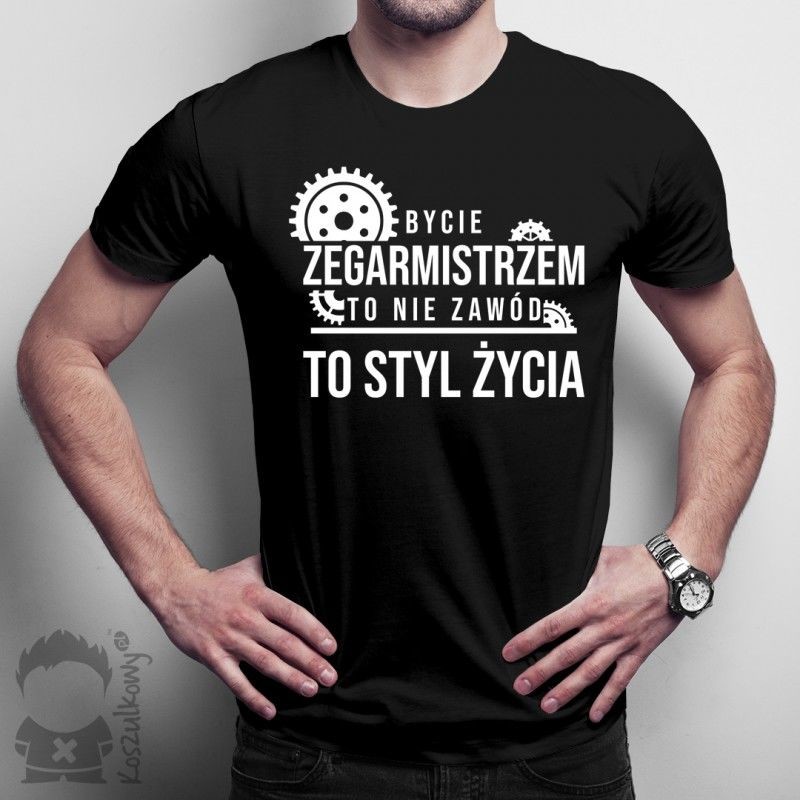Bycie zegarmistrzem to nie zawód, to styl życia - męska koszulka z nadrukiem
