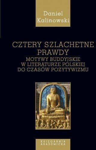 KSIĘGARNIA AKADEMICKA Cztery szlachetne prawdy, Motywy buddyjskie... - Daniel Kalinowski