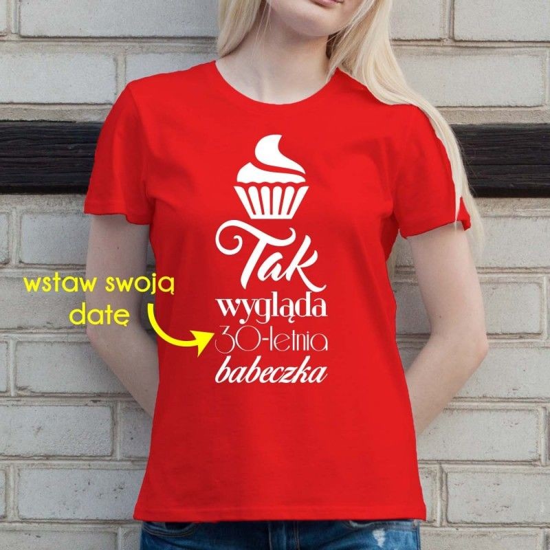 Tak wygląda X-letnia babeczka - damska koszulka z nadrukiem
