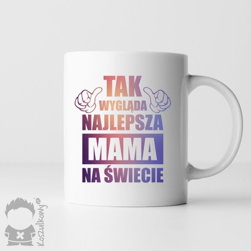 Tak wygląda najlepsza mama na świecie - kubek z nadrukiem