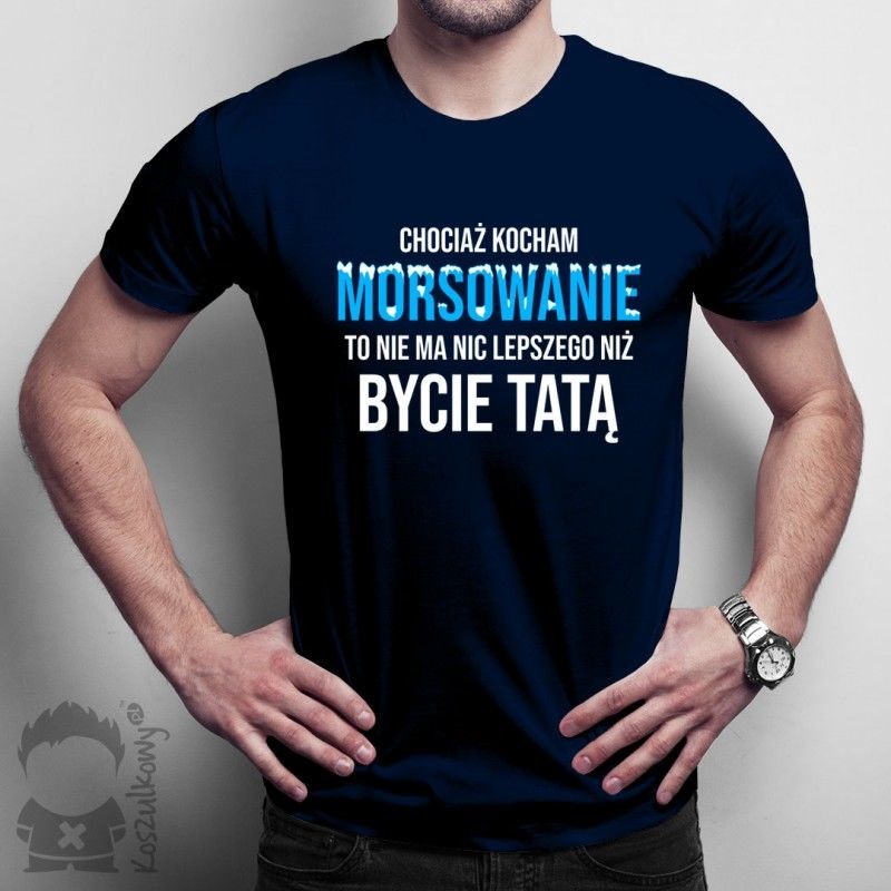 Koszulkowy Chociaż kocham morsowanie - tata - męska koszulka z nadrukiem
