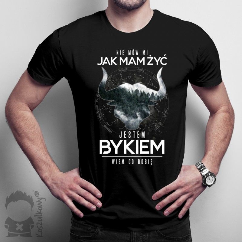 Nie mów mi jak mam żyć. Jestem bykiem, wiem co robię - męska koszulka z nadrukiem