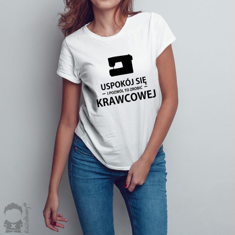 Uspokój się i pozwól to zrobić krawcowej - damska koszulka z nadrukiem