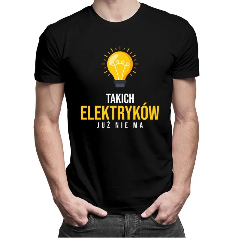 Koszulkowy Takich elektryków już nie ma - męska koszulka z nadrukiem 11955
