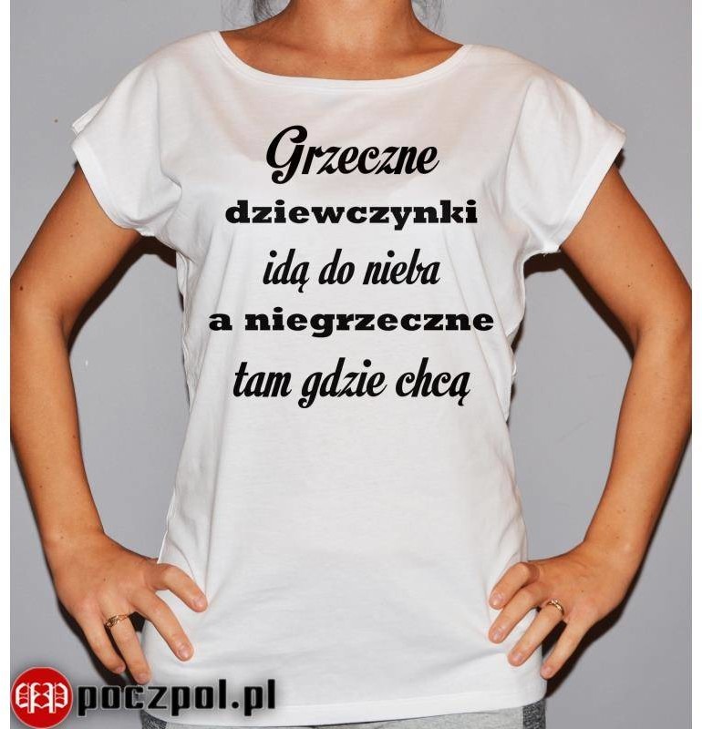 Poczpol Grzeczne dziewczynki idą do nieba a niegrzeczne tam gdzie chcą PRZPOC-5-2186