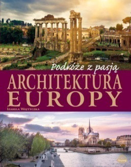 BOOKS Podróże z pasją. Architektura Europy - I. Wojtyczka