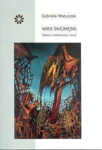 Stowarzyszenie Pisarzy Polskich Wiek (nie)męski - Gabriela Matuszek