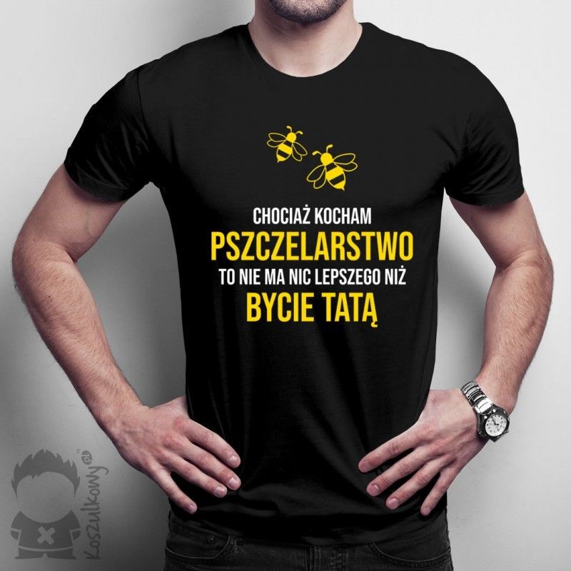 Koszulkowy Chociaż kocham pszczelarstwo - tata - męska koszulka z nadrukiem
