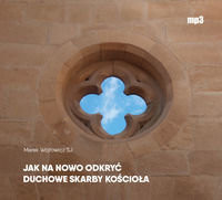 Jak na nowo odkryć duchowe skarby Kościoła Marek Wójtowicz