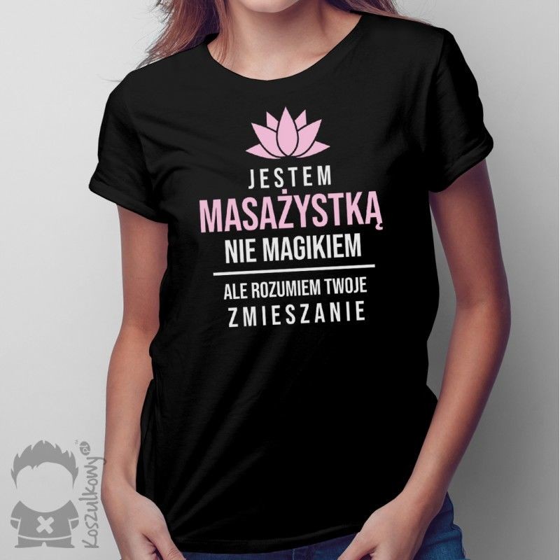Jestem masażystką, nie magikiem - damska koszulka z nadrukiem