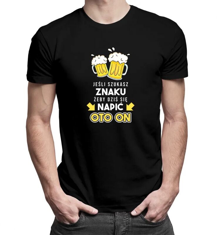 Koszulkowy Jeśli szukasz znaku, żeby dziś się napić - oto on - męska koszulka z nadrukiem 12739