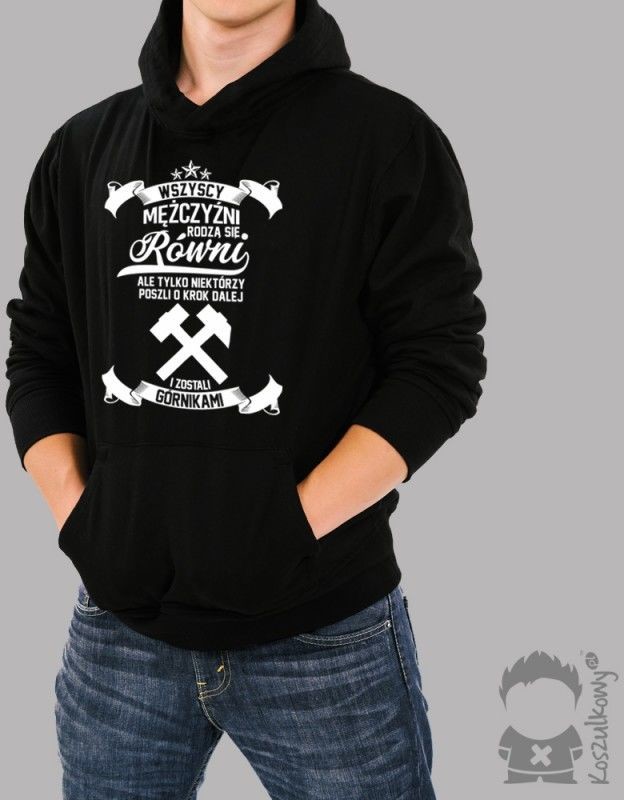 Koszulkowy Wszyscy mężczyźni rodzą się równi - górnik - męska bluza z nadrukiem