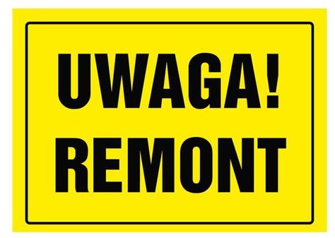 Znak informacyjny UWAGA! REMONT
