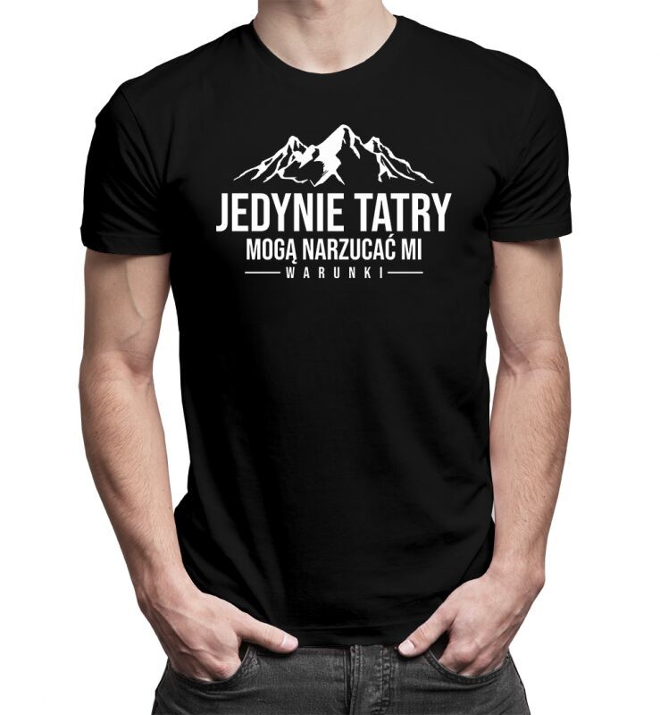 Koszulkowy Jedynie Tatry mogą narzucać mi warunki - męska koszulka z nadrukiem 13699