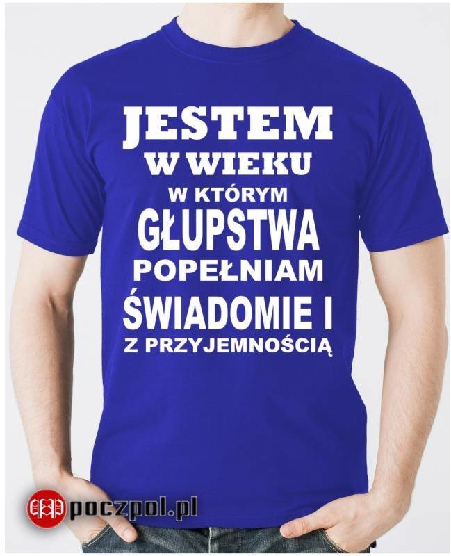 Poczpol Jestem w wieku w którym głupstwa popełniam świadomie PRZPOC-6-1476