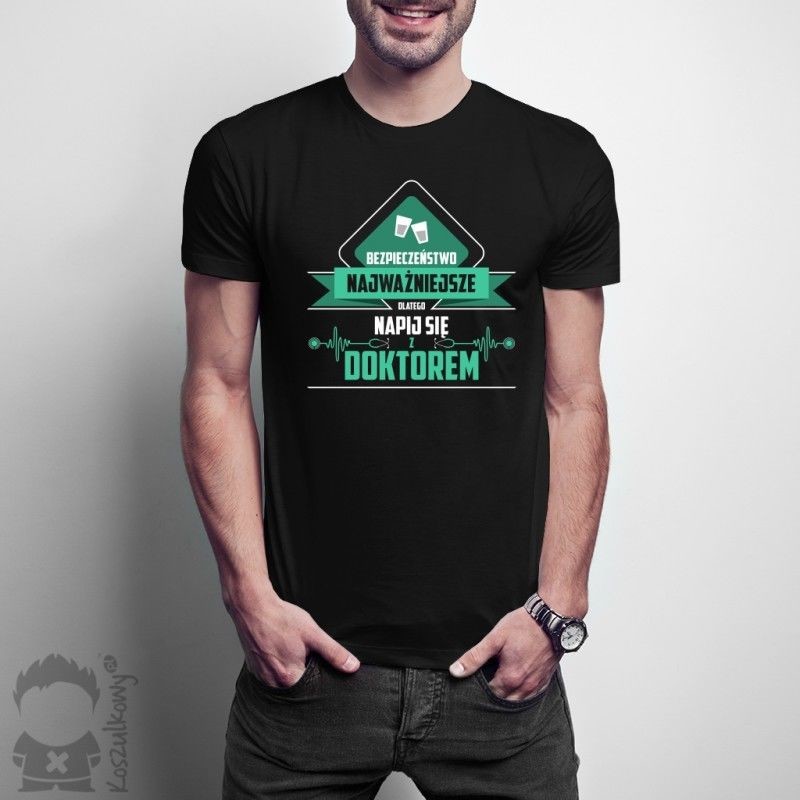 Koszulkowy Bezpieczeństwo najważniejsze, dlatego napij się z doktorem - męska koszulka z nadrukiem