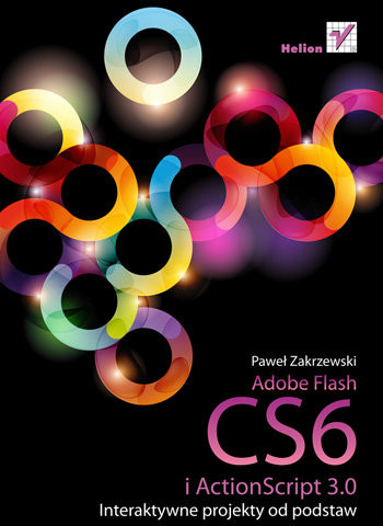 Adobe Flash CS6 i ActionScript 3.0. Interaktywne projekty od podstaw