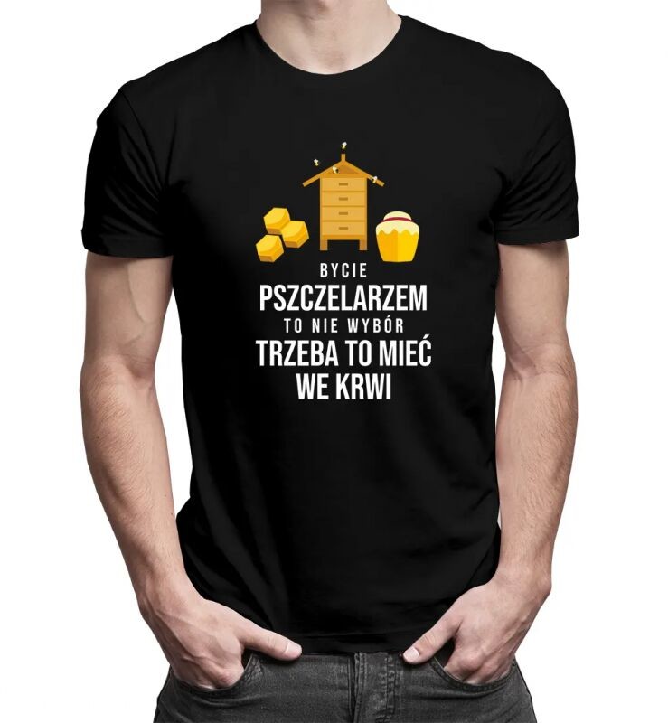 Koszulkowy Bycie pszczelarzem to nie wybór, trzeba to mieć we krwi - męska koszulka z nadrukiem 13144