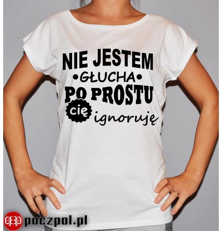Poczpol Nie jestem głucha po prostu cię ignoruję PRZPOC-6-1667