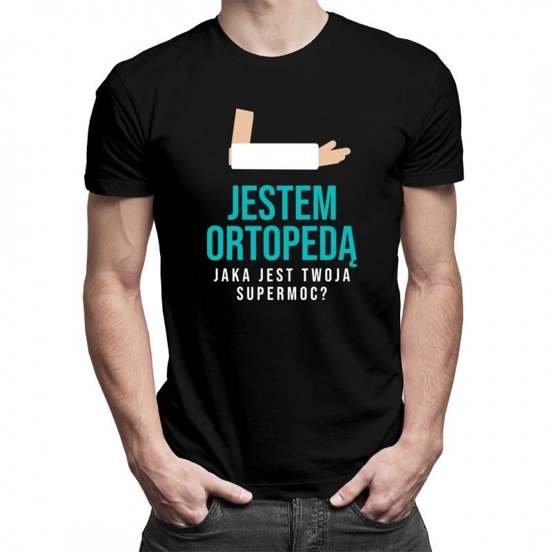 Jestem ortopedą, jaka jest Twoja supermoc$320 - męska koszulka z nadrukiem