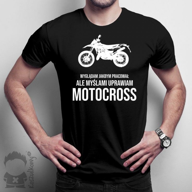 Wyglądam jakbym pracował, ale myślami uprawiam motocross - męska koszulka z nadrukiem