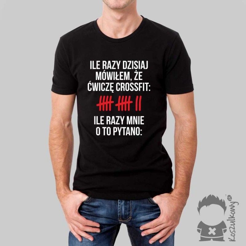 Ile razy dzisiaj mówiłem, że ćwiczę crossfit Ile razy mnie o to pytano - męska koszulka z nadrukiem