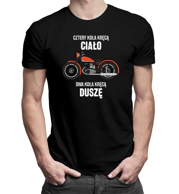 Koszulkowy Cztery koła kręcą ciało, dwa koła kręcą duszę - męska koszulka z nadrukiem 13369
