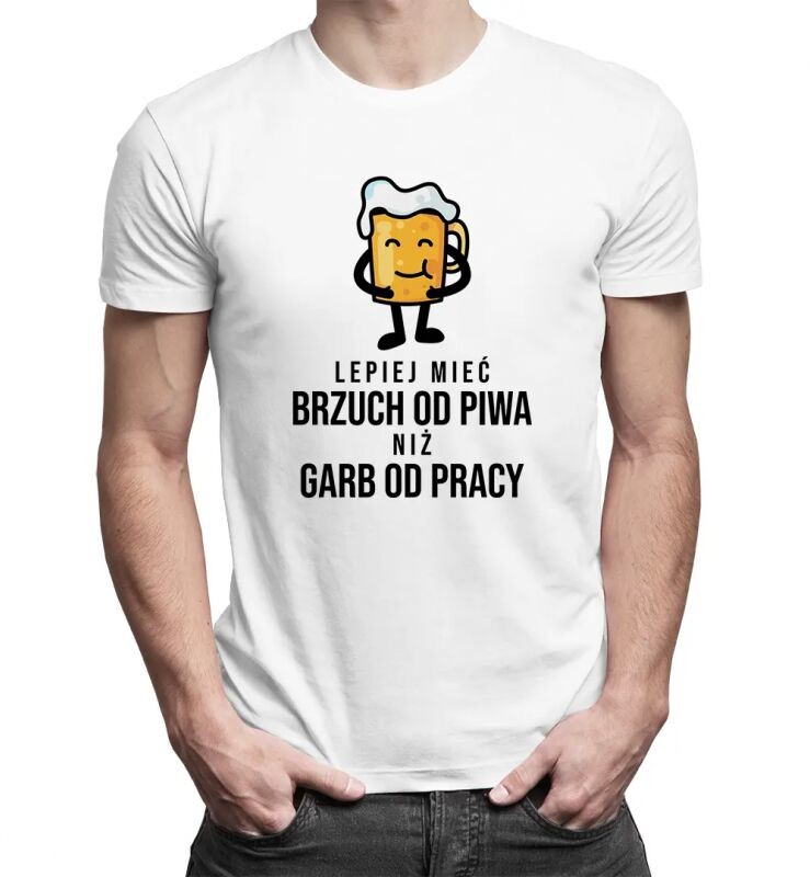 Koszulkowy Lepiej mieć brzuch od piwa niż garb od pracy - męska koszulka z nadrukiem 13734