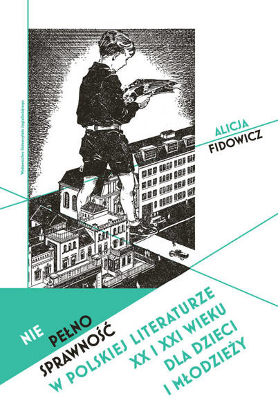 Wydawnictwo Uniwersytetu Jagiellońskiego Niepełnosprawność w polskiej literaturze XX i XXI wieku dla dzieci i młodzieży - Alicja Fidowicz