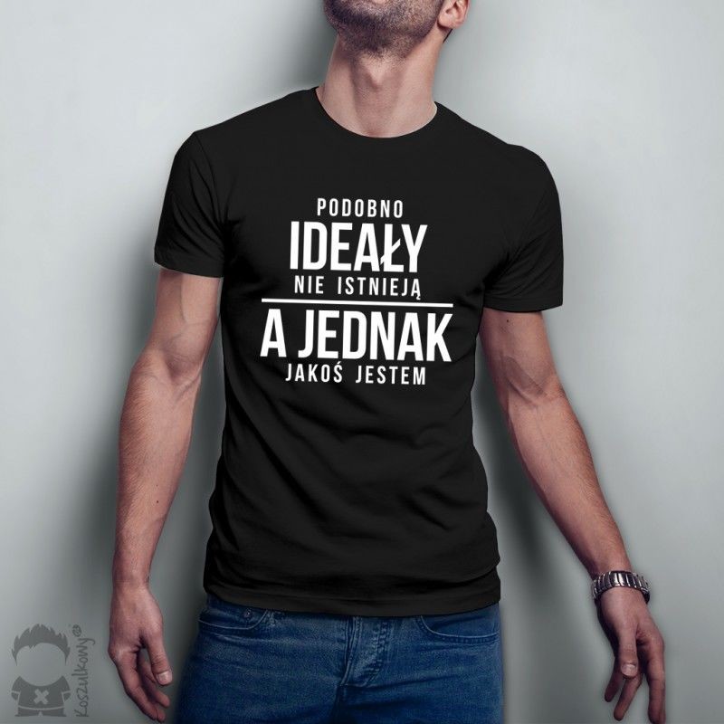 Podobno ideały nie istnieją, a jednak jakoś jestem - męska lub damska koszulka z nadrukiem